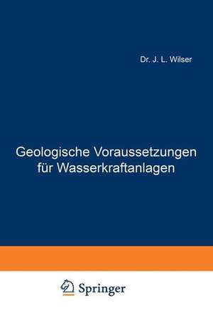 Geologische Voraussetzungen für Wasserkraftanlagen de J. L. Wilser