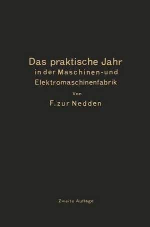 Das praktische Jahr in der Maschinen- und Elektromaschinenfabrik: Ein Leitfaden für den Beginn der Ausbildung zum Ingenieur de F. Zur Nedden