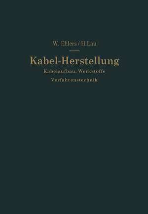 Kabel-Herstellung: Kabelaufbau, Werkstoffe, Verfahrenstechnik de Hermann Lau