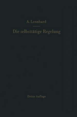 Die selbsttätige Regelung: Theoretische Grundlagen mit praktischen Beispielen de Adolf Leonhard