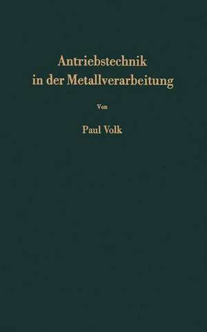 Antriebstechnik in der Metallverarbeitung: Einführung in die Automatisierung de Paul Volk