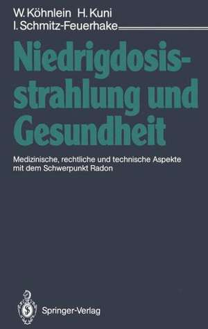 Niedrigdosisstrahlung und Gesundheit: Medizinische, rechtliche und technische Aspekte mit dem Schwerpunkt Radon de Wolfgang Köhnlein