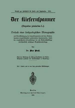 Der Kiefernspanner (Bupalus piniarius L.): Versuch einer forstzoologischen Monographie mit Berücksichtigung der bemerkenswerten mit dem Kiefernspanner vergesellschaftet auftretenden Spannerarten, sowie der vergleichenden Parasitologie der als Kiefernschädlinge wirtschaftlich wichtigen Großschmetterlinge de Max Wolff