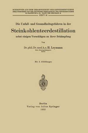 Die Unfall- und Gesundheitsgefahren in der Steinkohlenteerdestillation nebst einigen Vorschlägen zu ihrer Bekämpfung: Heft 38 de H. Leymann