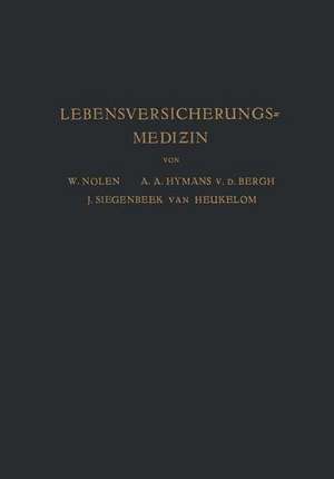 Lebensversicherungsmedizin: Eine Anleitung fÜr Ärzte und Studierende der Medizin de W. Nolen