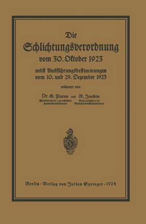 Die Schlichtungsvcrordnung vom 30. Oktober 1923: nebst den Ausführungsverordnungen vom 10. und 29. Dezember 1923 und einer Übersicht über die Schlichter- und Schlichtungsausschußbezirke de Georg Flatow