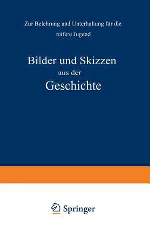 Bilder und Skizzen aus der Geschichte: Zur Belehrung und Unterhaltung für die reifere Jugend de NA Kletke