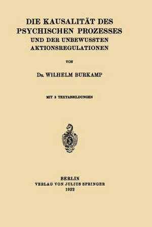 Die Kausalität des Psychischen Prozesses und der Unbewussten Aktionsregulationen de Wilhelm Burkamp