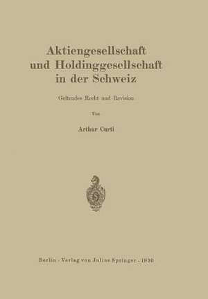 Aktiengesellschaft und Holdinggesellschaft in der Schweiz. Geltendes Recht und Revision de Arthur Curti