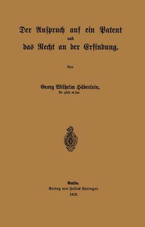 Der Anspruch auf ein Patent und das Recht an der Erfindung de Georg Wilhelm Häberlein