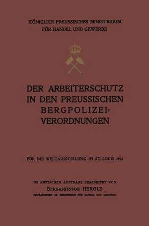 Der Arbeiterschutz in den Preussischen Bergpolizeiverordnungen de NA Herold