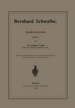 Bernhard Schwalbe. Gedächtnisrede de Friedrich Poske