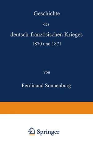 Geschichte des deutsch-französischen Krieges 1870 und 1871 de Ferdinand Sonnenburg