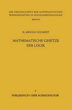 Mathematische Gesetze der Logik I: Vorlesungen über Aussagenlogik de H. Arnold Schmidt