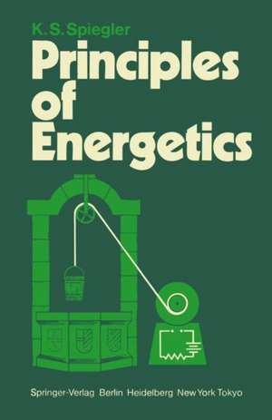 Principles of Energetics: Based on Applications de la thermodynamique du non-équilibre by P. Chartier, M. Gross, and K. S. Spiegler de K. S. Spiegler