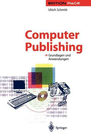 Computer Publishing: Grundlagen und Anwendungen de Ulrich Schmitt