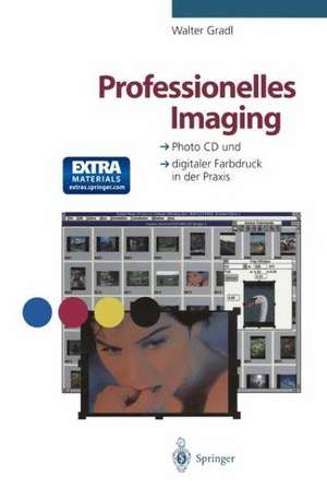 Professionelles Imaging: Photo CD und digitaler Farbdruck in der Praxis de Walter Gradl