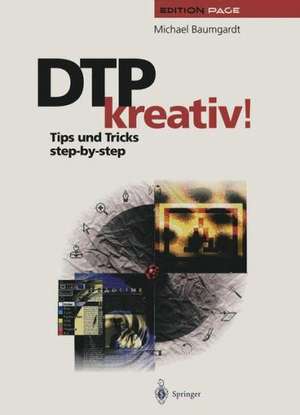 DTP kreativ!: Tips und Tricks step-by-step de Michael Baumgardt