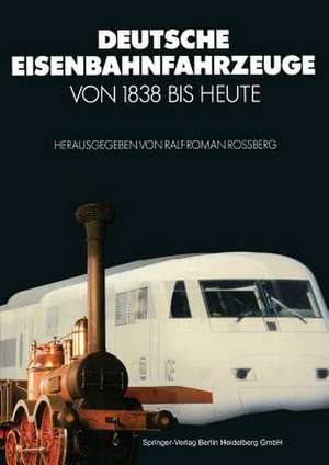 Deutsche Eisenbahnfahrzeuge von 1838 Bis Heute de Ralf Rossberg