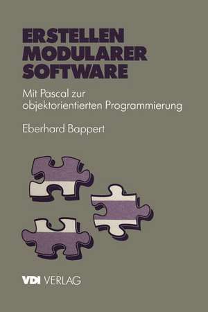 Erstellen modularer Software: Mit Pascal zur objektorientierten Programmierung de Eberhard Bappert