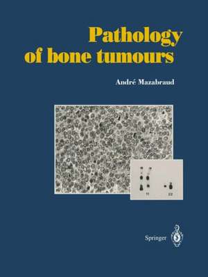 Pathology of bone tumours: Personal experience de Andre Mazabraud