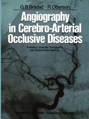 Angiography in Cerebro-Arterial Occlusive Diseases: Including Computer Tomography and Radionuclide Methods de G.B. Bradac