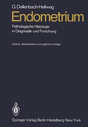 Endometrium: Pathologische Histologie in Diagnostik und Forschung de Gisela Dallenbach-Hellweg