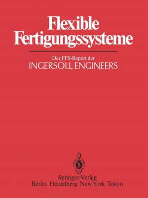 Flexible Fertigungssysteme: Der FFS-Report der INGERSOLL ENGINEERS de B. F. Holz