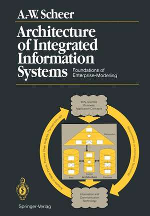 Architecture of Integrated Information Systems: Foundations of Enterprise Modelling de August-Wilhelm Scheer