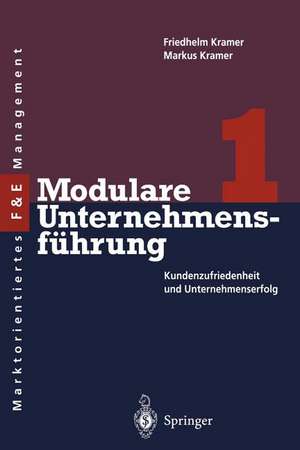 Modulare Unternehmensführung 1: Kundenzufriedenheit und Unternehmenserfolg de Friedhelm Kramer