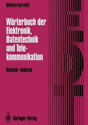 Wörterbuch der Elektronik, Datentechnik und Telekommunikation / Dictionary of Electronics, Computing and Telecommunications: Deutsch-Englisch / German-English de Vittorio Ferretti