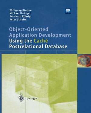 Object-Oriented Application Development Using the Caché Postrelational Database de Wolfgang Kirsten