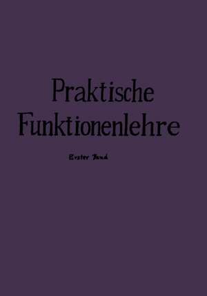 Praktische Funktionenlehre: Erster Band Elementare und elementare transzendente Funktionen (Unterstufe) de Friedrich Tölke