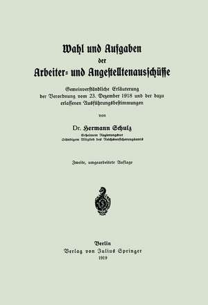 Wahl und Aufgaben der Arbeiter- und Angestelltenausschüsse: Gemeinverständliche Erläuterung der Verordnung vom 23. Dezember 1918 und der dazu erlassenen Ausführungsbestimmungen de Hermann Schulz