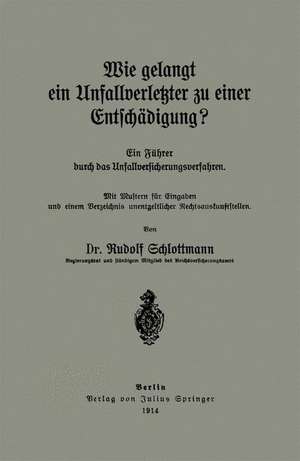 Wie gelangt ein Unfallverletzter zu einer Entschädigung?: Ein Füher durch das Unfallversicherungsverfahren de Rudolf Schlottmann