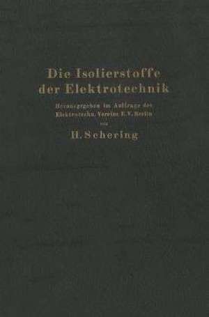 Die Isolierstoffe der Elektrotechnik: Vortragsreihe, veranstaltet von dem Elektrotechnischen Verein E.V. und der Technischen Hochschule, Berlin de H. Schering