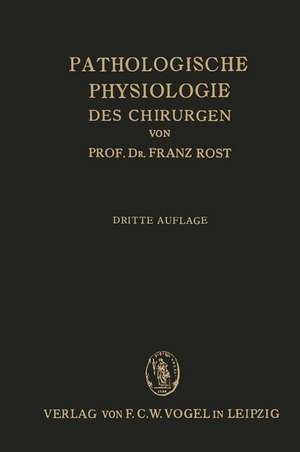 Pathologische Physiologie des Chirurgen (Experimentelle Chirurgie): Ein Lehrbuch für Studierende und Ärzte de Franz Rost