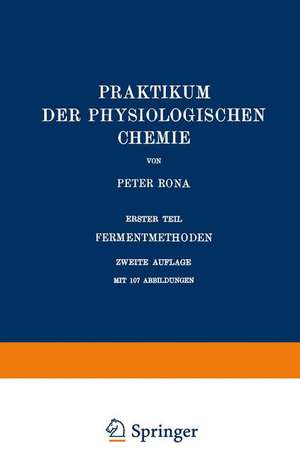 Praktikum der Physiologischen Chemie: Erster Teil Fermentmethoden de Peter Rona