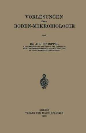 Vorlesungen Über Boden-Mikrobiologie de August Rippel