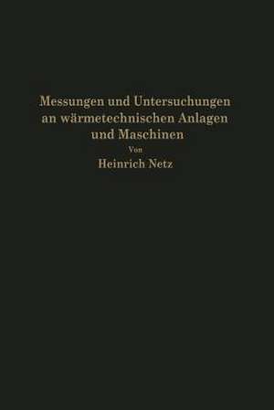 Messungen und Untersuchungen an wärmetechnischen Anlagen und Maschinen de Heinrich Netz