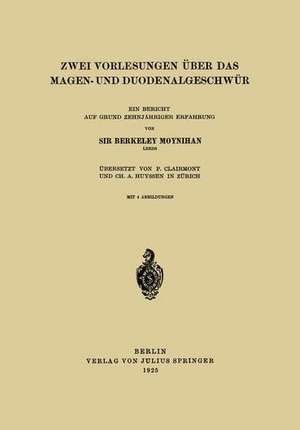 Zwei Vorlesungen über das Magen- und Duodenalgeschwür: Ein bericht auf Grund Zehnjähriger Erfahrung de Berkeley Moynihan