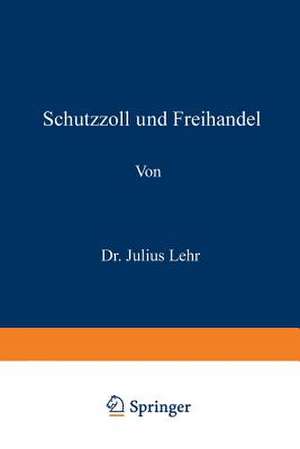 Schutzzoll und Freihandel de Julius Lehr