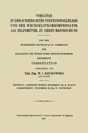 Vorgänge in der Scheibe Eines Induktionszählers und der Wechselstromkompensator als Hilfsmittel zu Deren Erforschung de Waldemar von Krukowski