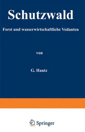 Schutzwald: Forst- und wasserwirtschaftliche Gedanken de H. Kantz