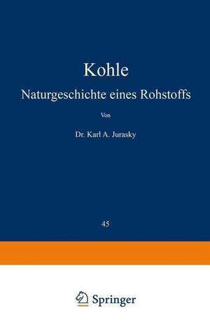 Kohle: Naturgeschichte eines Rohstoffs de Karl A. Jurasky