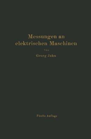 Messungen an elektrischen Maschinen: Apparate, Instrumente, Methoden, Schaltungen de Georg Jahn