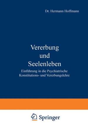 Vererbung und Seelenleben: Einführung in die Psychiatrische Konstitutions- und Vererbungslehre de Hermann Hoffmann