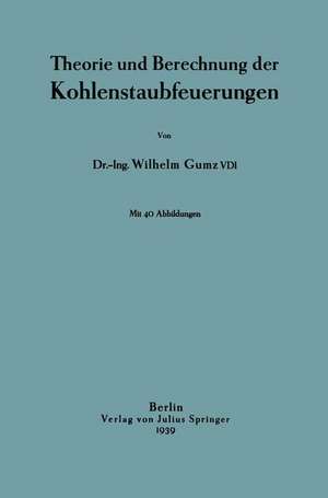 Theorie und Berechnung der Kohlenstaubfeuerungen de Wilhelm Gumz