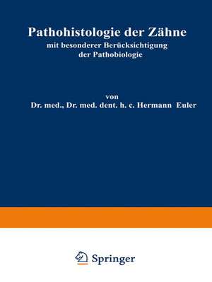 Pathohistologie der Zähne: mit besonderer Berücksichtigung der Pathobiologie de Hermann Euler