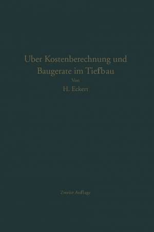 Über Kostenberechnung und Baugeräte im Tiefbau: Unterlagen zur Ermittlung des angemessenen Preises für Erdarbeiten de Heinrich Eckert